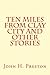 Ten Miles From Clay City and Other Stories by John H. Preston