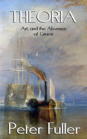 Theoria: Art & The Absence Of Grace (Kindle Edition)