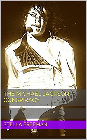 The Michael Jackson Conspiracy by Stella Freeman