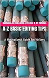 A-Z Basic Editing Tips: A Motivational Guide for Writers A-Z Basic Editing Tips: A Motivational Guide for Writers
