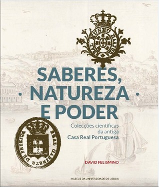 Saberes, Natureza & Poder: colecções científicas da antiga Casa Real portuguesa