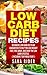 Low Carb: Low Carb Diet - Low Carb Diet Recipes, Lose Weight, Diet Easy, And Love Your Body (Includes 7 Day Meal Plan)