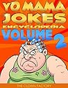 YO MAMA JOKES Encyclopedia...Yo Momma's Back With Even Funnier Jokes!: Try Not to Cry Your Eyes Out! (Yo Momma Jokes Book 2)