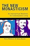 New Monasticism: An Interspiritual Manifesto for Contemplative Living New Monasticism: An Interspiritual Manifesto for Contemplative Living