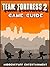 TEAM FORTRESS 2 GAME GUIDE