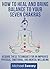 How to Heal and Bring Balance to Your Seven Chakras: Acquire These Techniques To Heighten Physical, Emotional, and Mental Wellbeing