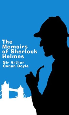 The Memoirs of Sherlock Holmes: A Sherlock Holmes Short Story Collection