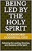 Being Led by the Holy Spirit: Following the Leading, Direction, and Guidance of the Spirit