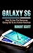 Galaxy S6: Samsung Galaxy S6 User Guide (wireless, iphone 6, tablet, apple watch, galaxy note, android, programming)