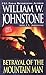 Betrayal of the Mountain Man by William W. Johnstone