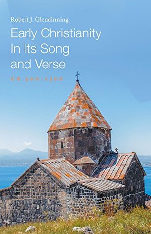 Early Christianity In Its Song and Verse: CE 300-1300