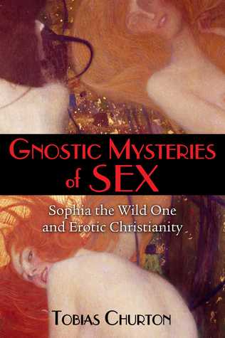 Gnostic Mysteries of Sex: Sophia the Wild One and Erotic Christianity (Paperback)
