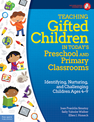 Teaching Gifted Children in Today’s Preschool and Primary Classrooms: Identifying, Nurturing, and Challenging Children Ages 4–9 (Free Spirit Professional™)
