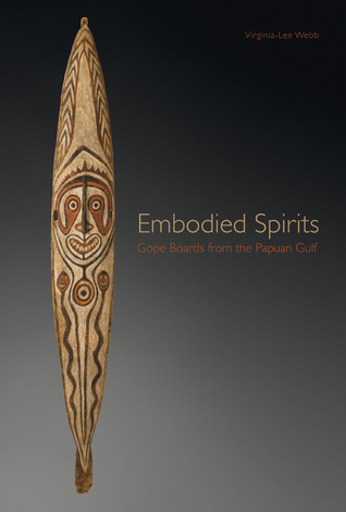 Embodied Spirits: Gope Boards from the Papuan Gulf (Hardcover)
