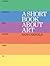 A Short Book About Art