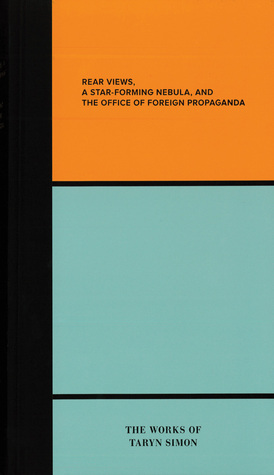 Rear Views, a Star-Forming Nebula, and the Office of Foreign Propaganda: The Works of Taryn Simon