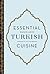 Essential Turkish Cuisine by Engin Akin