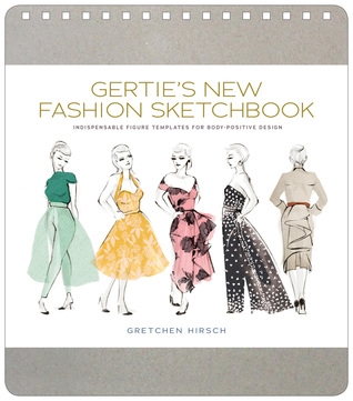 Gertie's New Fashion Sketchbook: Indispensable Figure Templates for Body-Positive Design (Gertie's Sewing), Hirsch, Gretchen