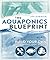 The Aquaponics Blueprint: B...