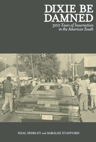 Dixie Be Damned: 300 Years of Insurrection in the American South (Paperback)