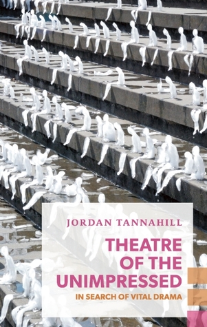 Theatre of the Unimpressed: In Search of Vital Drama (Paperback)
