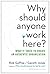 Why Should Anyone Work Here...