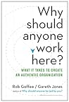 Why Should Anyone Work Here?: What It Takes to Create an Authentic Organization
