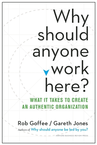 Why Should Anyone Work Here?: What It Takes to Create an Authentic Organization