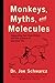 Monkeys, Myths, and Molecules: Separating Fact from Fiction, and the Science of Everyday Life