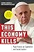 This Economy Kills: Pope Francis on Capitalism and Social Justice