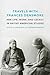 Travels with Frances Densmore: Her Life, Work, and Legacy in Native American Studies