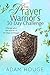The Prayer Warrior's 30 Day Challenge: Change Your Life Forever Through 30 Days of Prayer