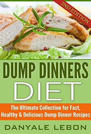 Dump Dinners: Diet - The Ultimate Collection for Fast, Healthy & Delicious Dump Dinner Recipes (Slow Cooker Recipes, Crockpot Recipes)