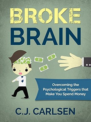 Broke Brain: Overcoming the Psychological Triggers that Make You Spend Money (Kindle Edition)