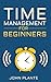 Time Management For Beginners: Manage Your Time And Learn To Prioritize Now.