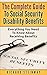 Social Security Disability Benefits: The Complete Guide To Social Security Disability Benefits - Everything you need to know about receiving SSD benefits ... Guide To Social Security Benefits Book 1)