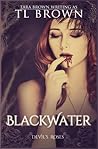 Blackwater by T.L.   Brown