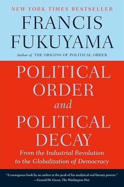 Political Order and Political Decay: From the Industrial Revolution to the Globalization of Democracy