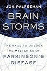 Brain Storms: The Race to Unlock the Mysteries of Parkinson's Disease