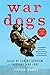 War Dogs: Tales of Canine Heroism, History, and Love