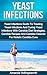 Yeast Infections: Yeast Infections Guide To Treating Yeast Infections And Curing Yeast Infections With Candida Diet Strategies, Candida Recipes And Candida ... Guide To Yeast Infections No More)