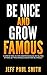 Be Nice and Grow Famous: A step by step, action orientated guide on helping others, and you getting famous & wealthier as a result (Personal Development and Self Help Series)