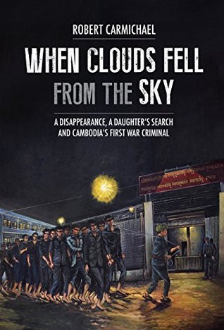 When Clouds Fell from the Sky: A Disappearance, A Daughter's Search and Cambodia's First War Criminal (Kindle Edition)