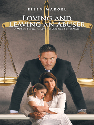 Loving and Leaving an Abuser: A Mother's Struggle to Save Her Child from Sexual Abuse