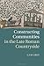 Constructing Communities in the Late Roman Countryside