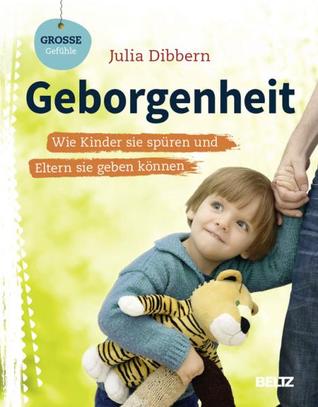 Geborgenheit: Wie Kinder sie spüren und Eltern sie geben können (Paperback)