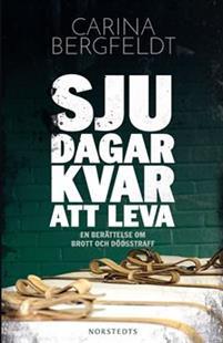Sju dagar kvar att leva : En berättelse om brott och dödsstraff (Hardcover)
