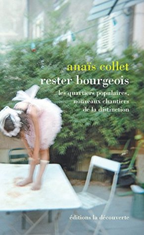 Rester bourgeois. Les quartiers populaires, nouveaux chantiers de la distinction (Kindle Edition)