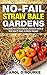 No-Fail Straw Bale Gardens: 13 Clever Tips For Proven Results Even If You Don't Have A Green Thumb