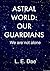 Astral World: Our Guardians - We are not alone